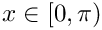 $ x \in [0,\pi) $